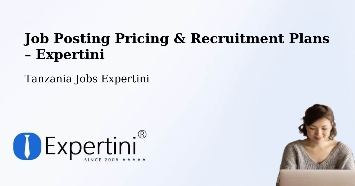 Job Posting Pricing & Recruitment Plans – Bugene - Bugene, Tanzania Jobs Expertini